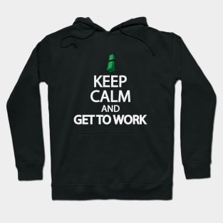 Keep calm and get to work Hoodie